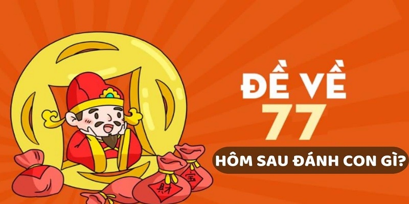 Thống kê đề về 77 hôm sau đánh con gì dựa vào số chạm