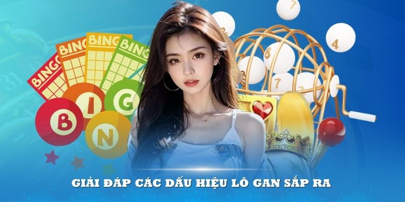 Giải đáp các dấu hiệu lô gan sắp ra